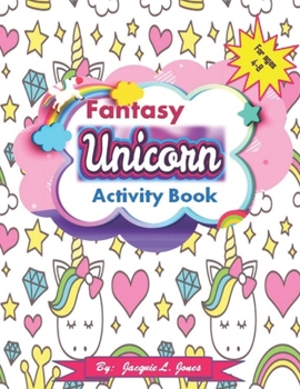 Paperback Fantasy Unicorn Activity Book: A Fun and Educational Unicorn Workbook with Coloring, Mazes, Tracing Numbers, and Reviewing Letters, for Kids Ages 4-8 Book