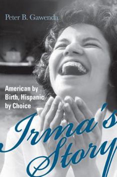 Hardcover Irma's Story: American by Birth, Hispanic by Choice Book