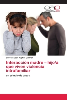 Paperback Interacción madre - hijo/a que viven violencia intrafamiliar [Spanish] Book