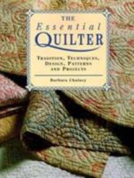 Paperback The Essential Quilter: Tradition, Techniques, Design, Patterns and Projects Book