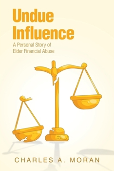Undue Influence: A Personal Story of Elder Financial Abuse