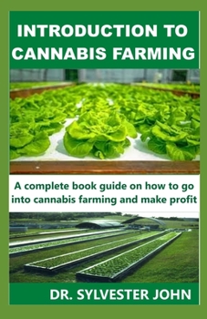 INTRODUCTION TO CANNABIS FARMING: A complete book guide on how to go into cannabis farming and make profit