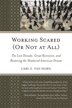 Paperback Working Scared (Or Not at All): The Lost Decade, Great Recession, and Restoring the Shattered American Dream Book