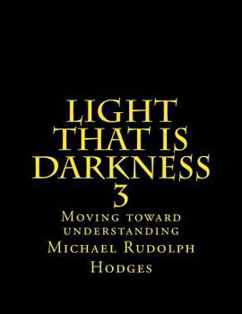 Paperback Light that is darkness 3: Moving toward understanding Book