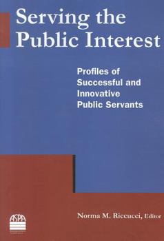 Paperback Serving the Public Interest: Profiles of Successful and Innovative Public Servants Book