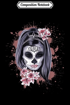 Composition Notebook: La Calavera Catrina Halloween Candy Sugar Skull Girl  Journal/Notebook Blank Lined Ruled 6x9 100 Pages