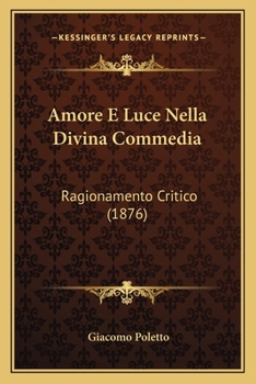 Paperback Amore E Luce Nella Divina Commedia: Ragionamento Critico (1876) [Italian] Book