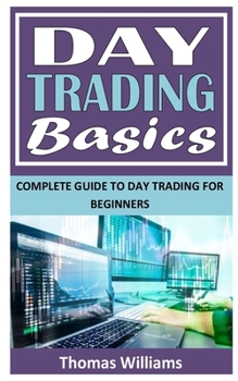 Paperback Day Trading Basics: Complete Guide To Day Trading For Beginners Book