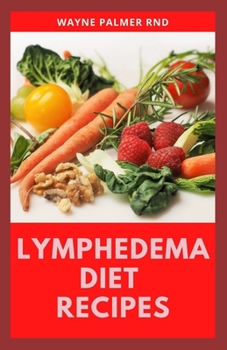 Paperback Lymphedema Diet Recipes: The Ultimate Guide On Lymphedema Managements And Nutrients Replenishing Book