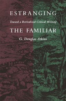 Paperback Estranging the Familiar: Toward a Revitalized Critical Writing Book