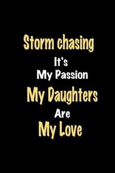 Paperback Storm chasing It's My Passion My Daughters Are My Love: Lined notebook / Great Storm chasing Funny quote in this Storm chasing Journal, This Perfect S Book