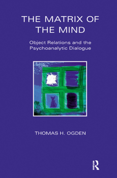 Hardcover The Matrix of the Mind: Object Relations and the Psychoanalytic Dialogue Book