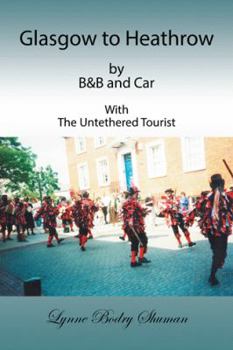 Paperback Glasgow to Heathrow by B&B and Car: With the Untethered Tourist Book