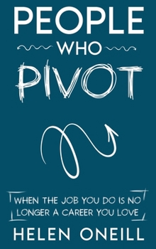 Hardcover People Who Pivot: When the job you do is no longer a career you love Book