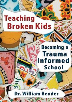 Paperback Teaching Broken Kids: Becoming a Trauma-Informed School Book