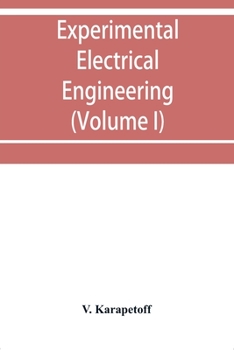 Paperback Experimental electrical engineering and manual for electrical testing for engineers and for students in engineering laboratories (Volume I) Book