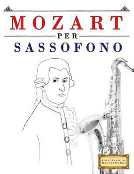 Paperback Mozart per Sassofono: 10 Pezzi Facili per Sassofono Libro per Principianti [Italian] Book