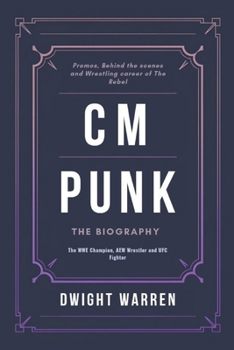 Paperback CM Punk - The Biography: The WWE Champion, AEW Wrestler and UFC Fighter Book