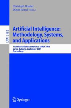 Artificial Intelligence: Methodology, Systems, and Applications: 11th International Conference, AIMSA 2004, Varna, Bulgaria, September 2-4, 2004, Proceedings ... / Lecture Notes in Artificial Intellig