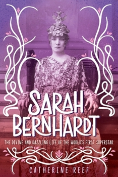 Hardcover Sarah Bernhardt: The Divine and Dazzling Life of the World's First Superstar Book