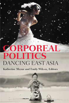 Paperback Corporeal Politics: Dancing East Asia Book