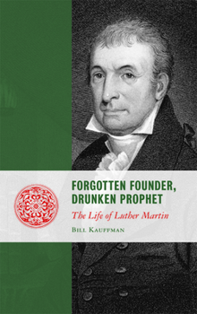 Hardcover Forgotten Founder, Drunken Prophet: The Life of Luther Martin Book