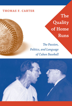 Paperback The Quality of Home Runs: The Passion, Politics, and Language of Cuban Baseball Book