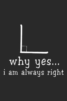 Why Yes... I Am Always Right: Why Yes. I Am Always Right Math Teacher For Women Journal/Notebook Blank Lined Ruled 6x9 100 Pages