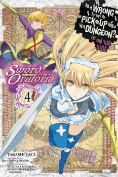 Is It Wrong to Try to Pick Up Girls in a Dungeon? On the Side: Sword Oratoria Manga, Vol. 4 - Book #4 of the Is It Wrong to Try to Pick Up Girls in a Dungeon? On the Side: Sword Oratoria Manga