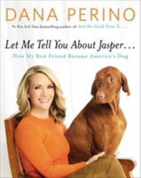 Hardcover Let Me Tell You about Jasper . . .: How My Best Friend Became America's Dog Book