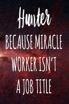 Paperback Hunter Because Miracle Worker Isn't A Job Title: The perfect gift for the professional in your life - Funny 119 page lined journal! Book