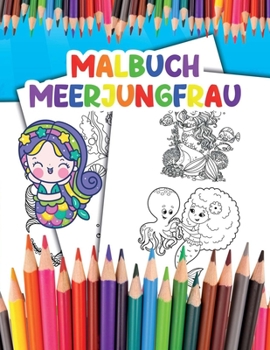 Malbuch Meerjungfrau: f?r Kinder Werde zur Meerjungfrau und Genie?e das Ausmalen deiner Fantastischen Illustrationen
