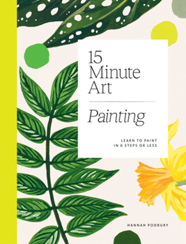 Paperback 15-Minute Art Painting: Learn to Paint in 6 Steps or Less Book