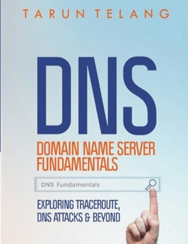 Paperback Domain Name Server (DNS) Fundamentals: Exploring Traceroute, DNS Attacks and Beyond Book