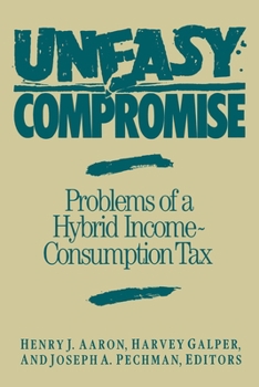 Paperback Uneasy Compromise: Problems of a Hybrid Income-Consumption Tax Book