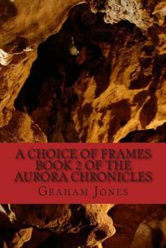 Paperback A Choice of Frames: The Aurora Chronicles Book Two Book