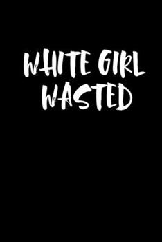 Paperback White girl wasted: Food Journal - Track your Meals - Eat clean and fit - Breakfast Lunch Diner Snacks - Time Items Serving Cals Sugar Pro Book