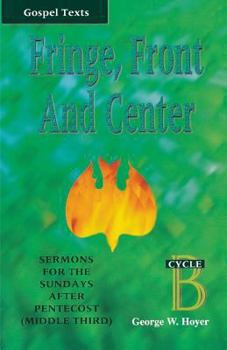 Paperback Fringe, Front and Center: Sermons for the Sundays After Pentecost (Middle Third): Cycle B, Gospel Texts Book