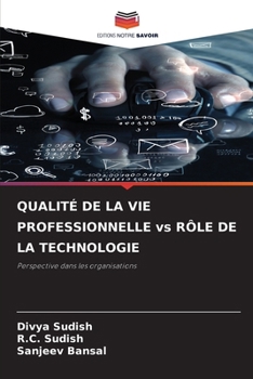 QUALITÉ DE LA VIE PROFESSIONNELLE vs RÔLE DE LA TECHNOLOGIE (French Edition)