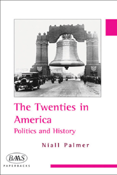The Twenties in America: Politics and History (Baas Paperbacks) - Book  of the British Association for American Studies Paperbacks