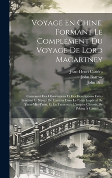 Hardcover Voyage En Chine, Formant Le Complément Du Voyage De Lord Macartney: Contenant Des Observations Et Des Descriptions Faites Pendant Le Séjour De L'auteu [French] Book