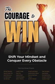 Paperback The Courage to Win: Shift Your Mindset and Conquer Every Obstacle Book