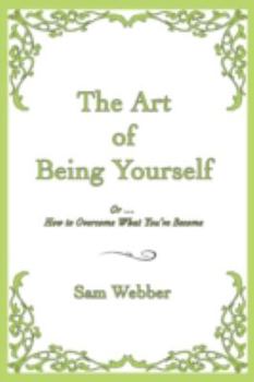 Paperback The Art of Being Yourself: Or ... How to Overcome What You've Become Book