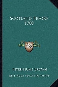 Scotland Before 1700: From Contemporary Documents (Classic Reprint)