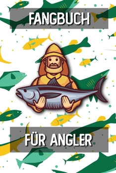 Fangbuch für Angler: Fangtagebuch für Fischer Angler | Angeltagebuch zum Ausfüllen von Fängen | Perfektes Anglergeschenk | Fangbuch A5 Logbuch (German Edition)