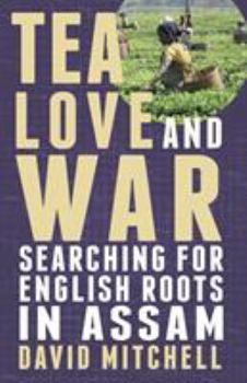 Paperback Tea, Love and War: Searching for English roots in Assam Book