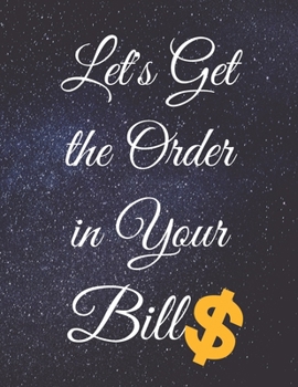 Paperback Let's Get the Order in Your Bills: Fulfill Everything Inside and Be Organised Book