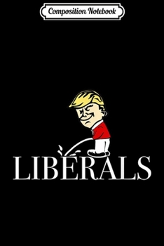 Paperback Composition Notebook: Anti Liberal Republican Pro Trump Peeing On Liberals Journal/Notebook Blank Lined Ruled 6x9 100 Pages Book
