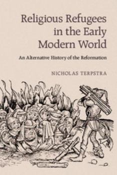 Paperback Religious Refugees in the Early Modern World: An Alternative History of the Reformation Book