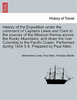 Paperback History of the Expedition under the command of Captains Lewis and Clark to the sources of the Missouri thence across the Rocky Mountains, and down the Book